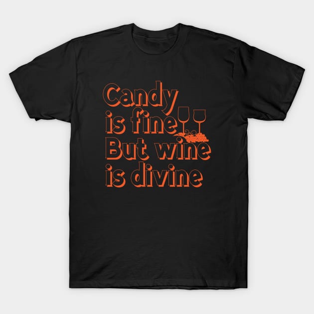 Candy is Fine But Wine is Divine Funny Wine Drink T-Shirt by stockwell315designs